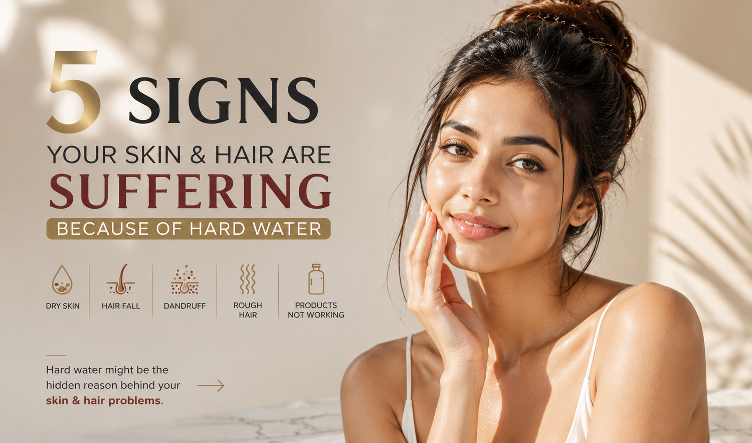 5 Signs Your Skin & Hair Are Suffering Because of Hard Water